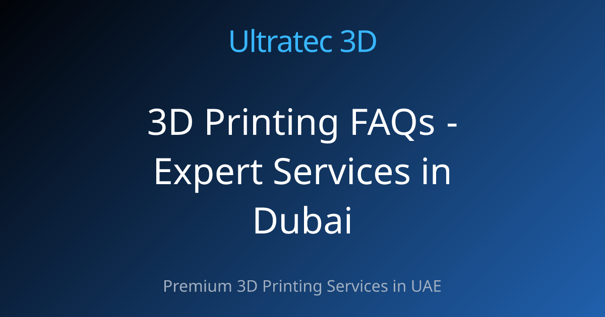 3D Printing FAQs - Expert Services in Dubai
