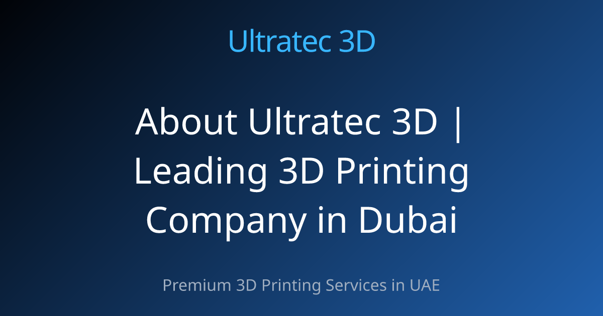 About Ultratec 3D | Leading 3D Printing Company in Dubai
